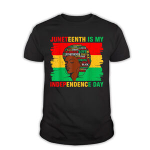 Juneteenth Is My Independence Day Black Women Black Pride T-Shir
