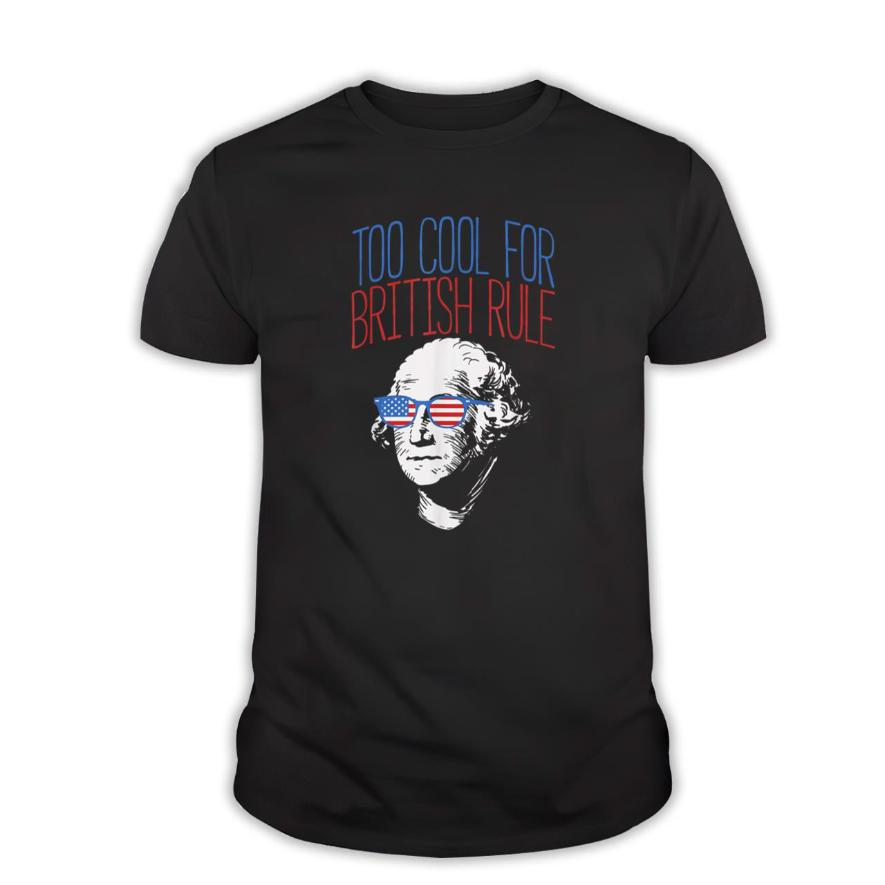 Too Cool For British Rule USA Washington 4th Of July T-Shirt
