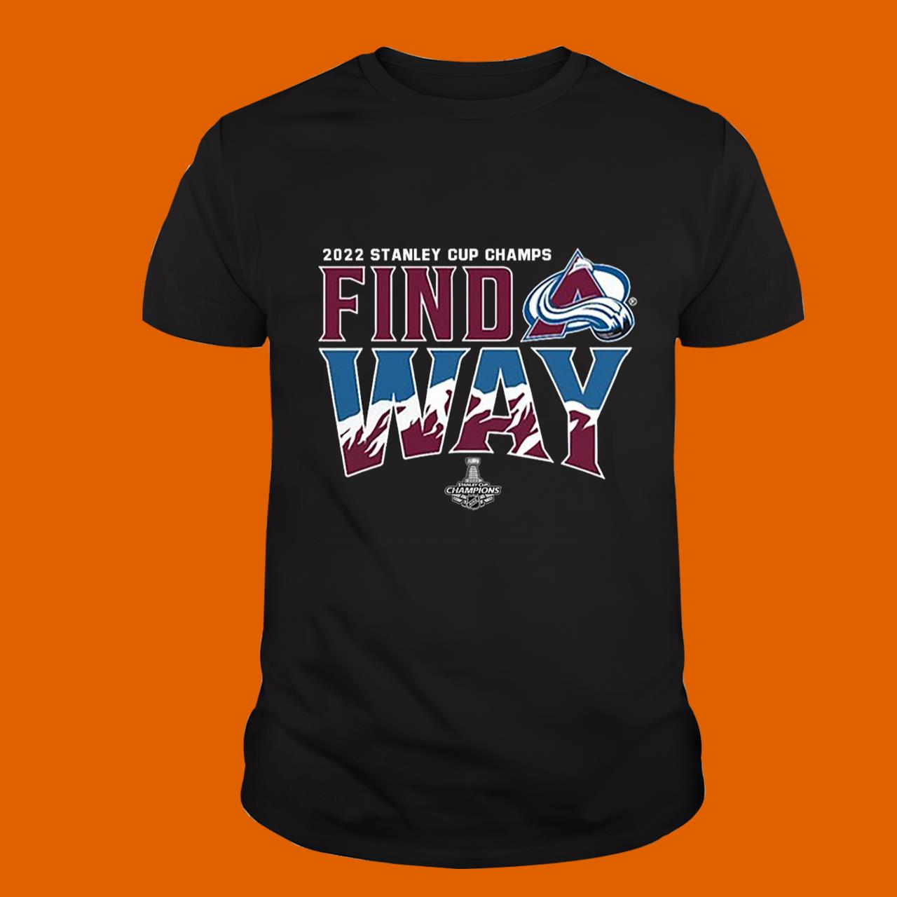 Find Way Champions Colorado Avalanche 2022 NHL Stanley Cup Finals Shirt