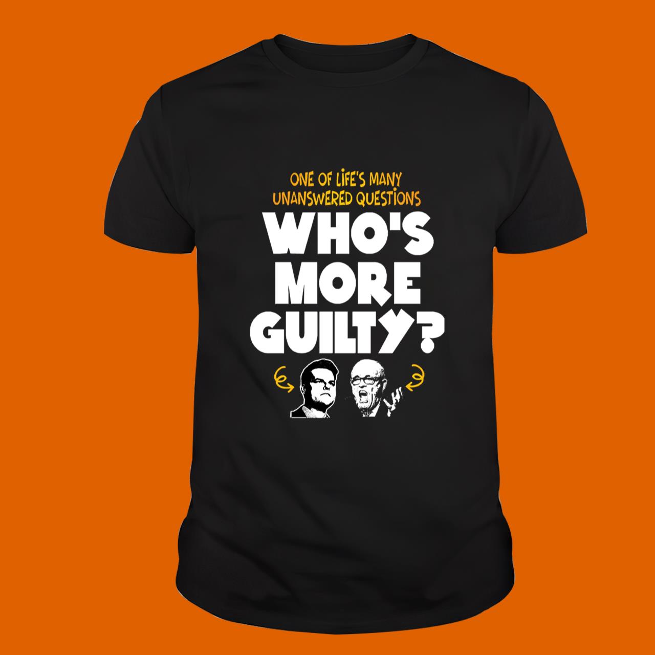 Rudy Giuliani One Of Life’s Many Unanswered Questions Who’s More Guilty T-Shirt