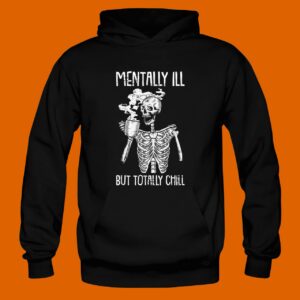 Mentally Ill But Totally Chill Halloween Costume Skeleton Hoodie