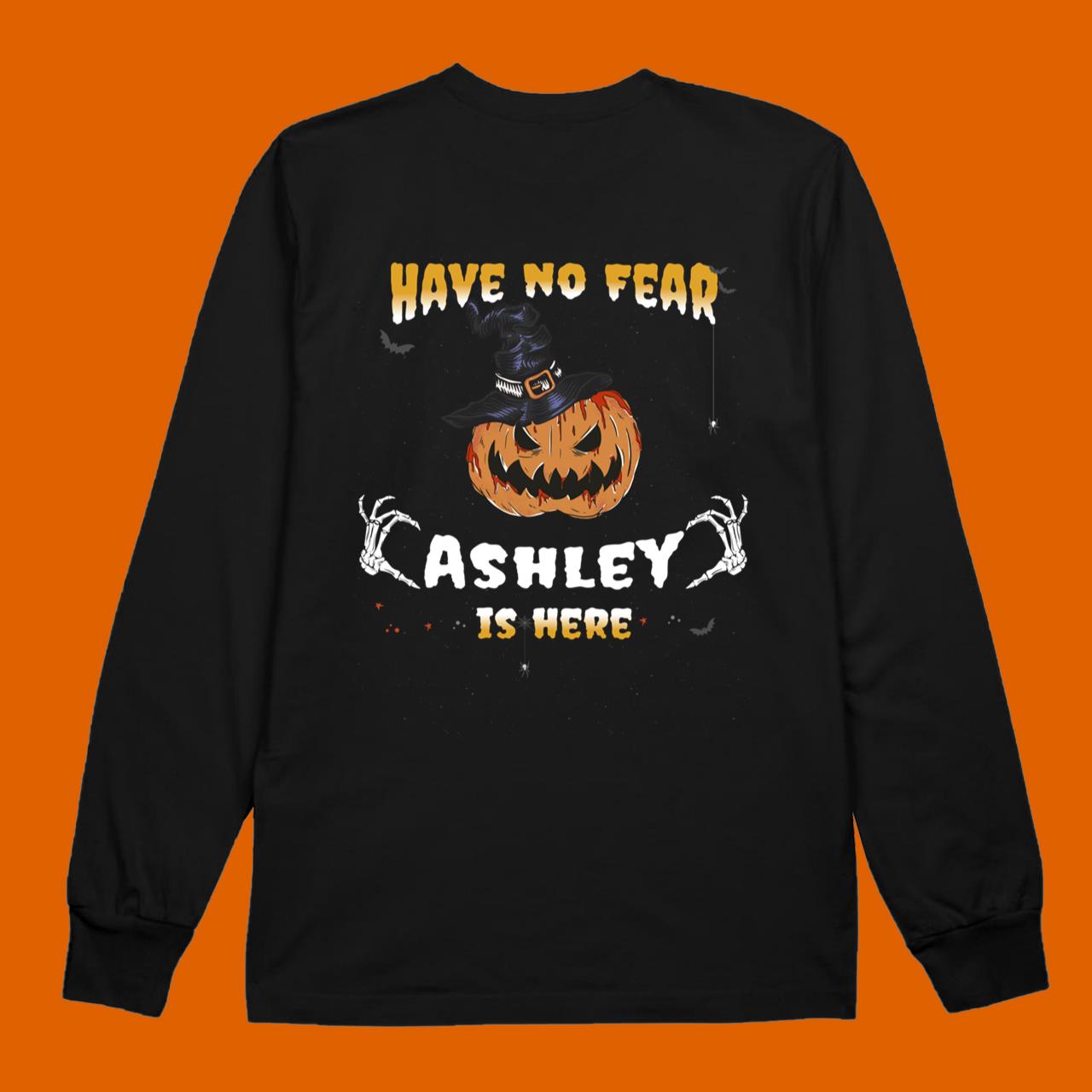 Have no Fear Ashley Is Here  Funny Ashley Halloween T-Shirt