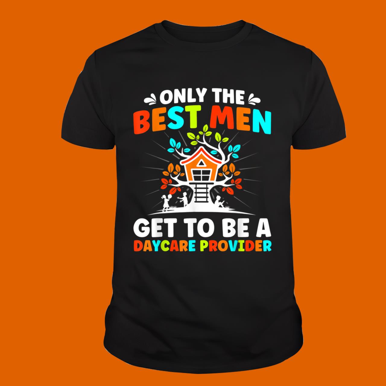 Mens Best Men Get To Be A Daycare Teacher Provider Childcare T-Shirt