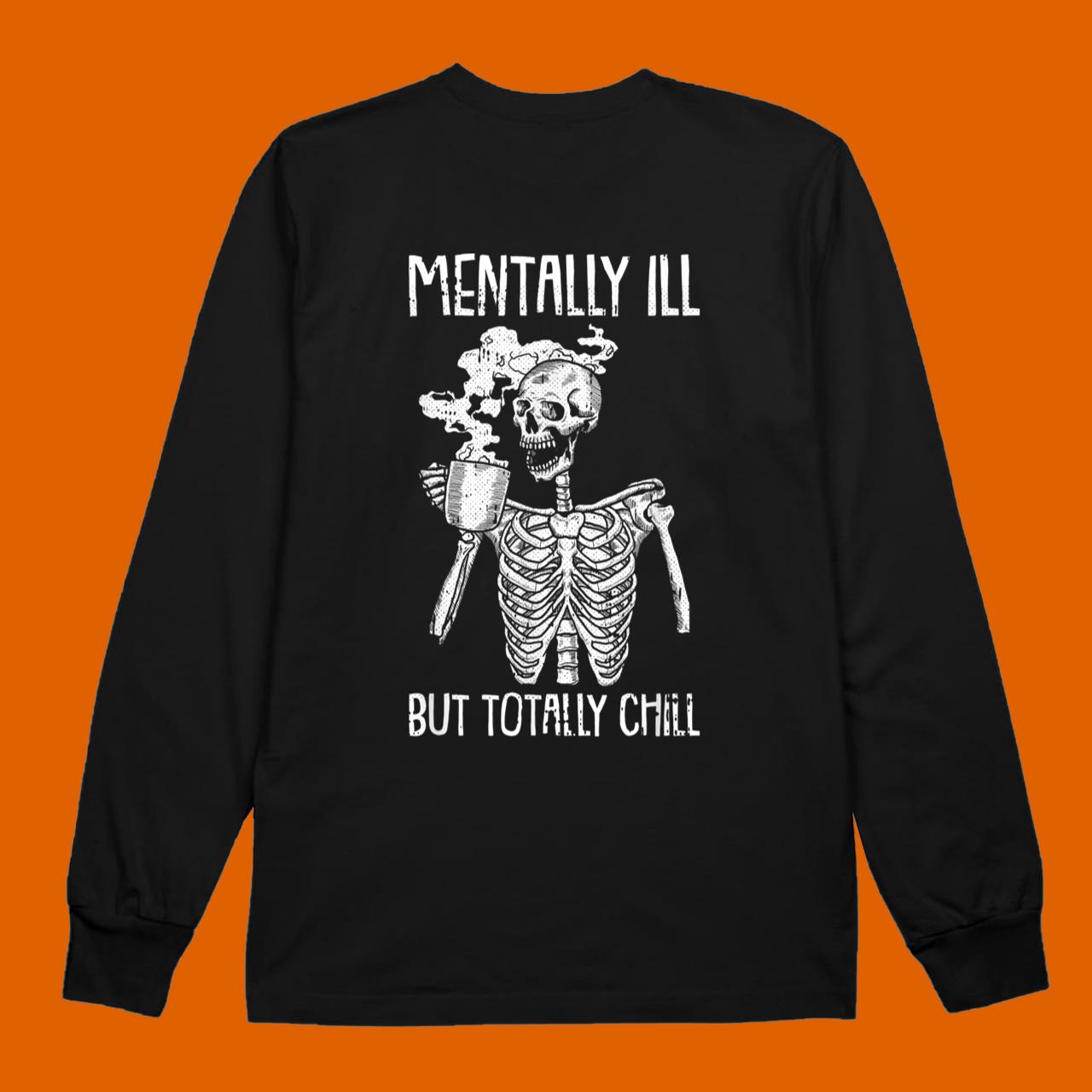 Mentally Ill But Totally Chill Halloween Costume Skeleton T-Shirt