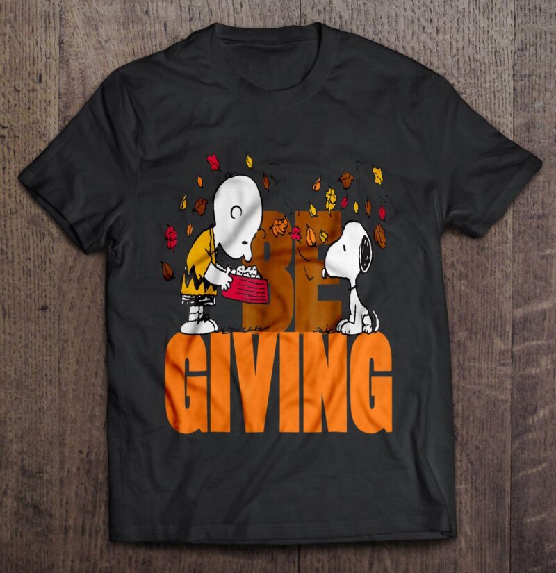 Be Giving Charlie Brown And Snoopy Thanksgiving Charlie Brown Thanksgiving Shirt