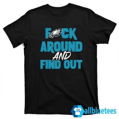 Fuck Around And Find Out Philadelphia Eagles T-Shirt