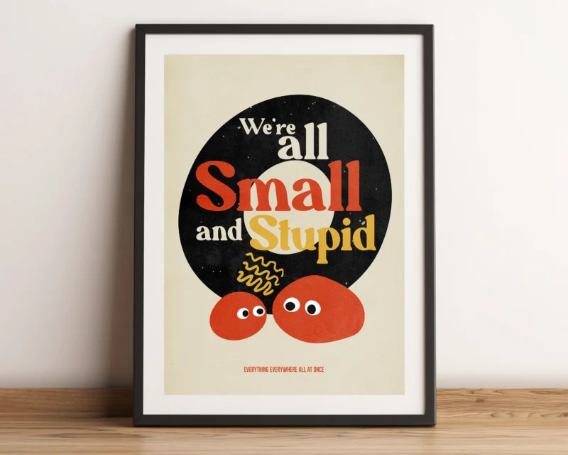 We’re All Small And Stupid Everything Everywhere All At Once Poster Rock Poster
