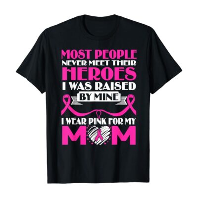I Wear Pink For My Mom Breast Cancer Awareness Heroes Gift T-Shirt
