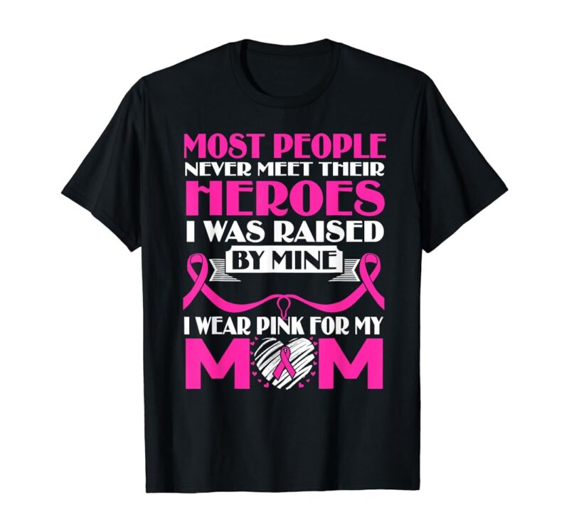 I Wear Pink For My Mom Breast Cancer Awareness Heroes Gift T-Shirt