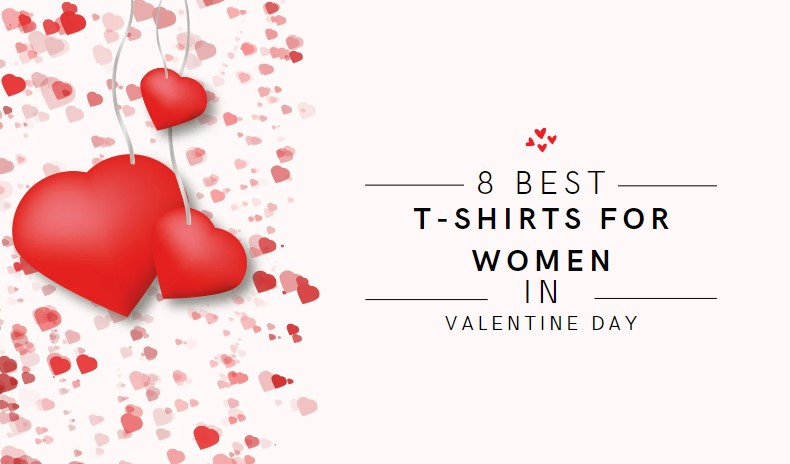 8 Best T-Shirts for Women In Valentine Day
