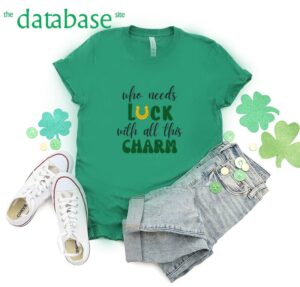 Who Needs Luck With All This CharmSt Patrick’s DayHappy Pattys DayShamrock Clover